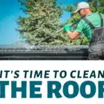 It’s Time To Clean the Roof!